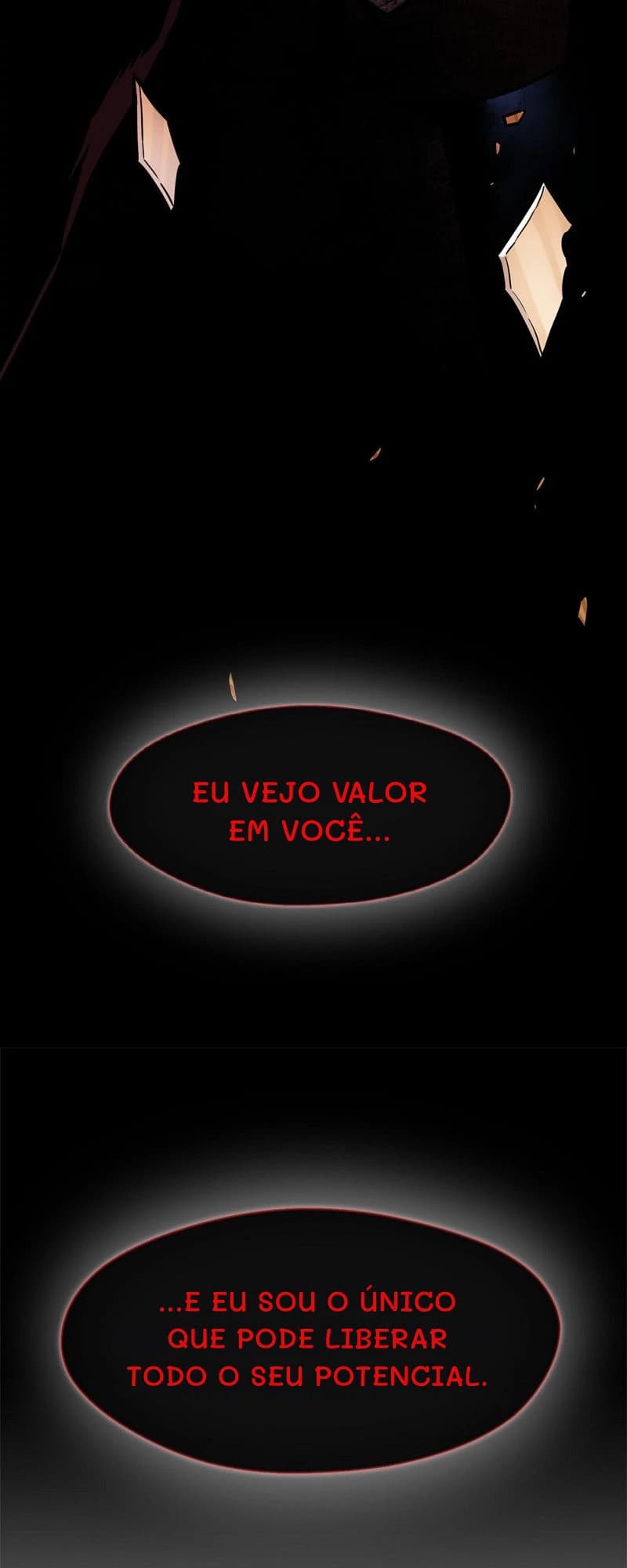 Eu vejo valor em você...
...e eu sou o único que pode liberar todo o seu potencial.