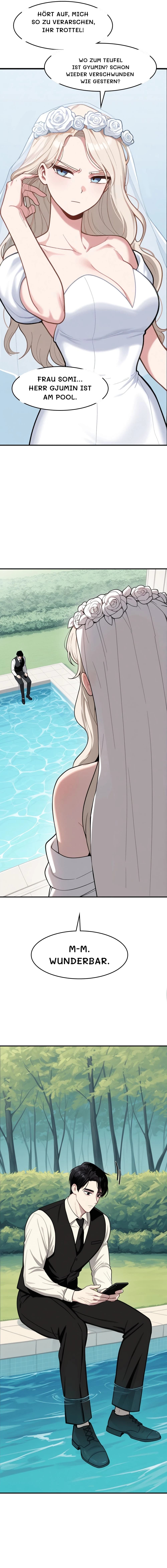 Hört auf, mich so zu verarschen, ihr Trottel!
Wo zum Teufel ist Gyumin? Schon wieder verschwunden wie gestern?
Frau Somi... Herr Gjumin ist am Pool.
M-m. Wunderbar.