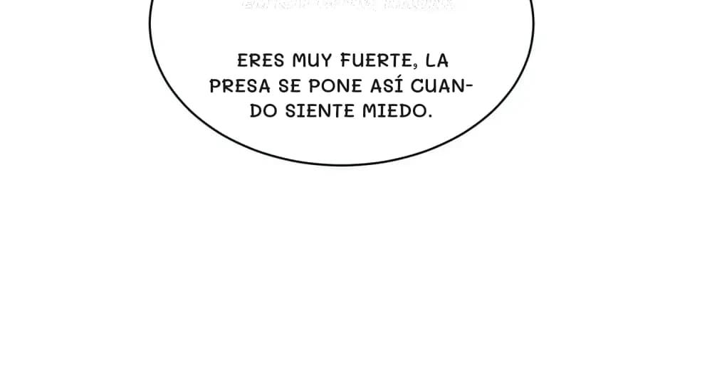 Eres muy fuerte, la presa se pone así cuando siente miedo.
