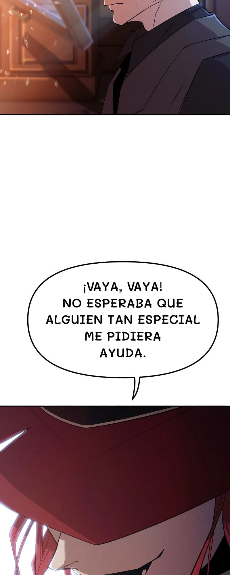 ¡Vaya, vaya! No esperaba que alguien tan especial me pidiera ayuda.