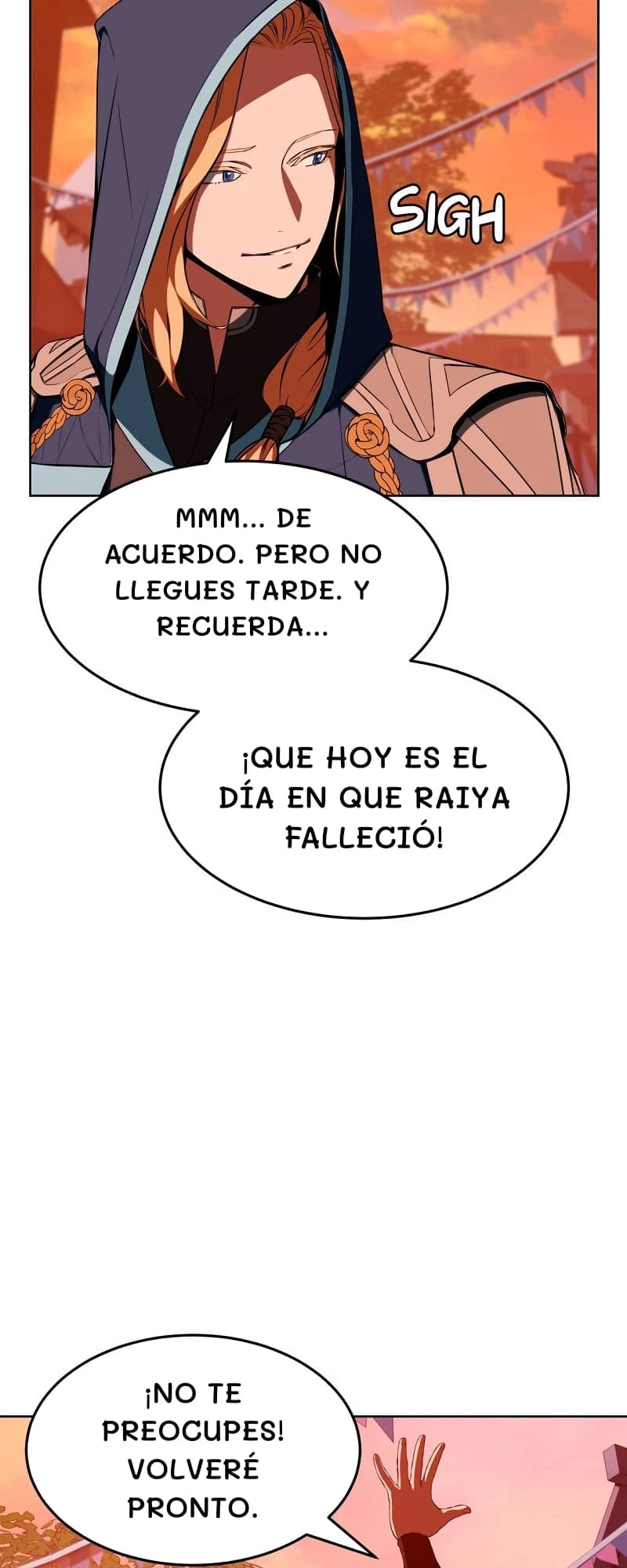 Mmm... De acuerdo. Pero no llegues tarde. Y recuerda...
¡Que hoy es el día en que Raiya falleció!
¡No te preocupes! Volveré pronto.