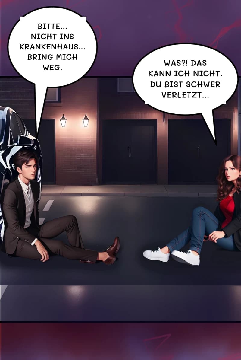 BITTE... NICHT INS KRANKENHAUS... BRING MICH WEG.
WAS?! Das kann ich nicht. Du bist schwer verletzt...