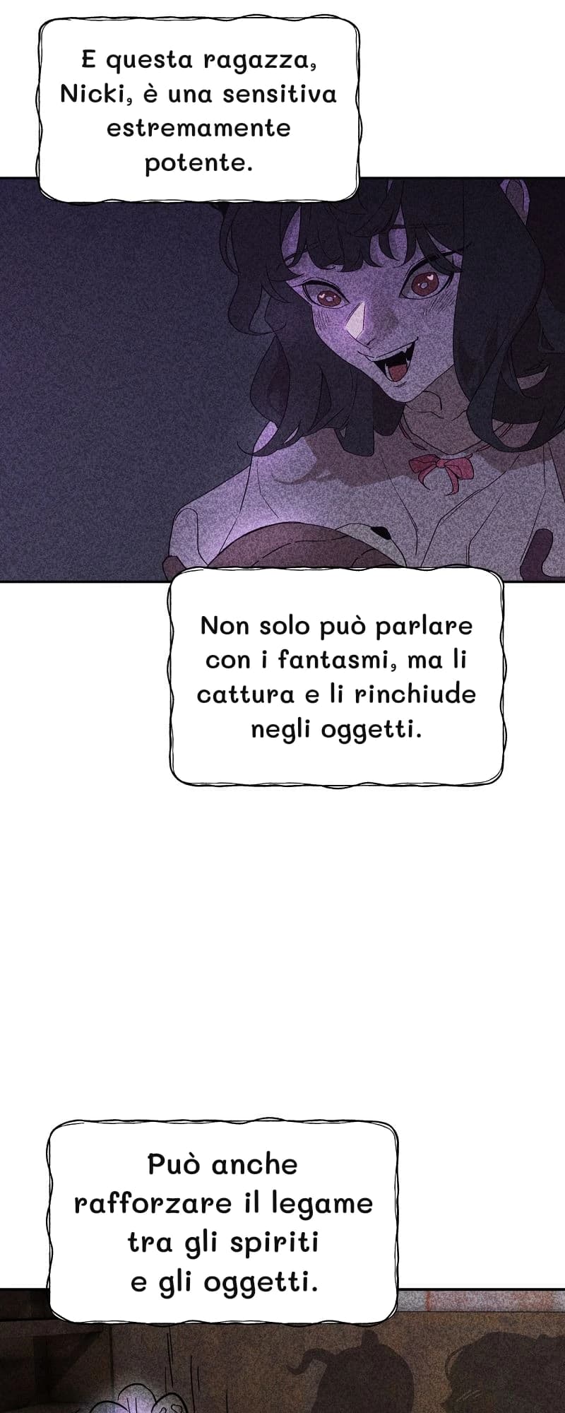 E questa ragazza, Nicki, è una sensitiva estremamente potente.
Non solo può parlare con i fantasmi, ma li cattura e li rinchiude negli oggetti.
Può anche rafforzare il legame tra gli spiriti e gli oggetti.
