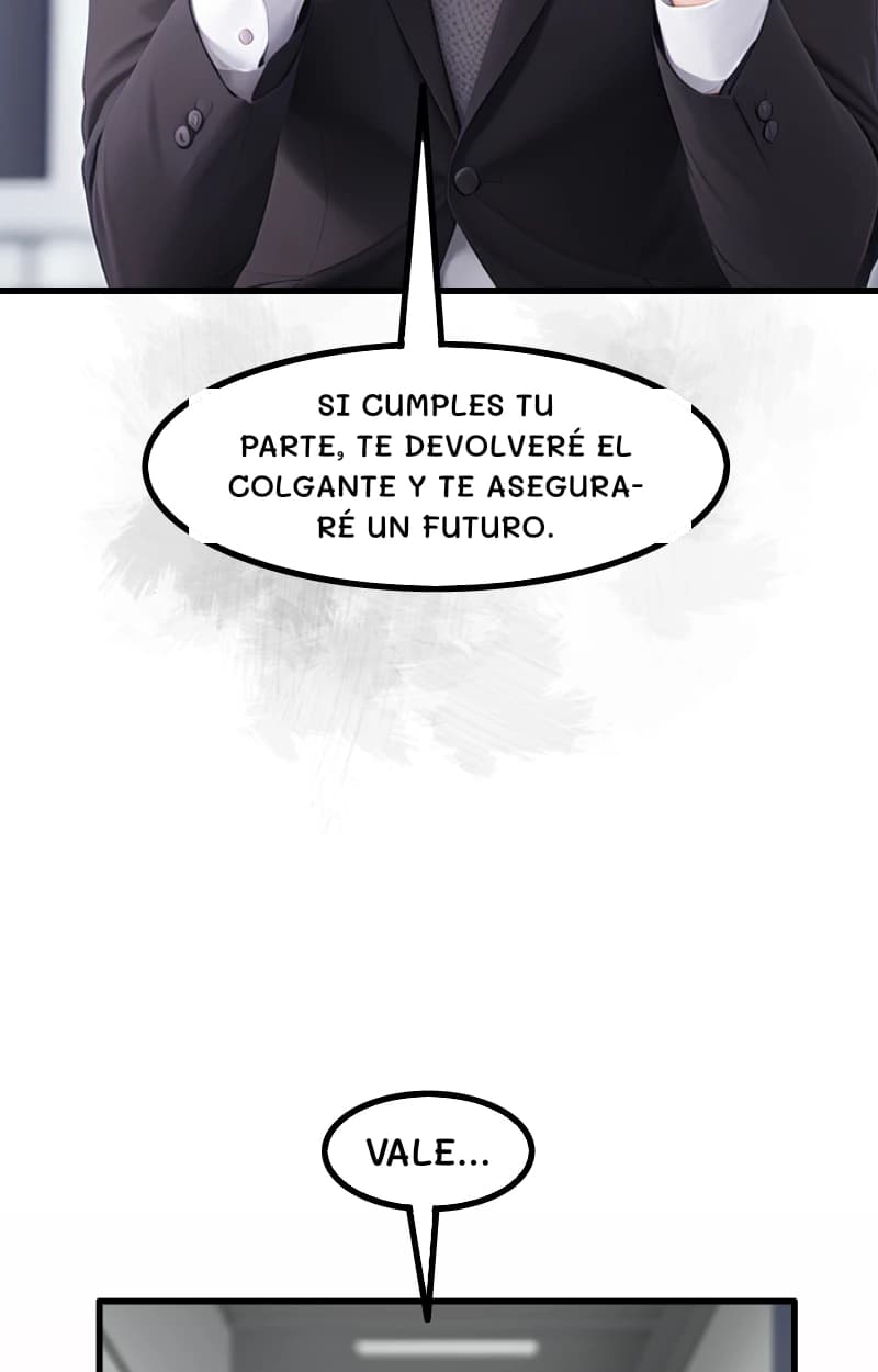 SI CUMPLES TU PARTE, TE DEVOLVERÉ EL COLGANTE Y TE ASEGURARÉ UN FUTURO.
VALE...