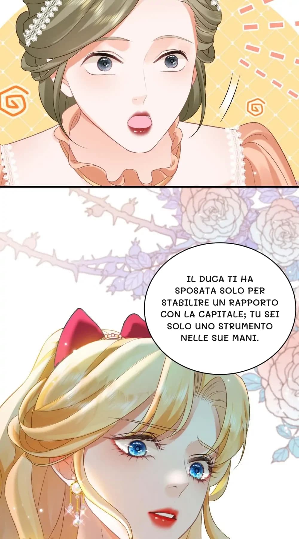 Il Duca ti ha sposata solo per stabilire un rapporto con la capitale; tu sei solo uno strumento nelle sue mani.