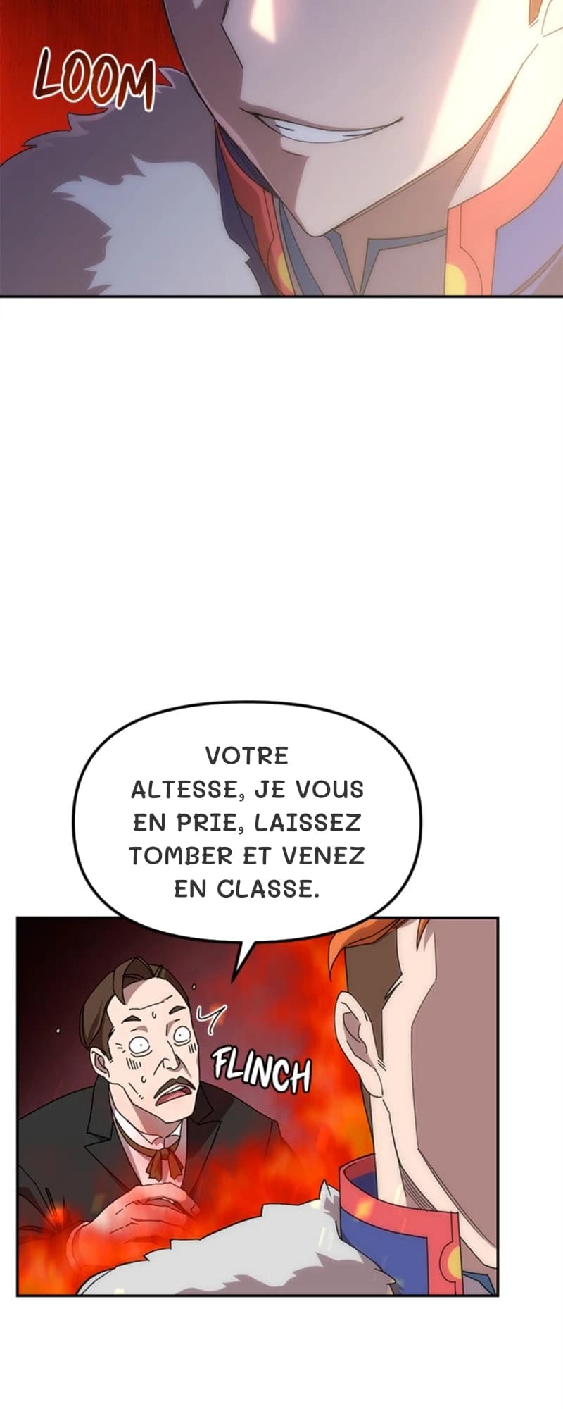 Votre Altesse, je vous en prie, laissez tomber et venez en classe.