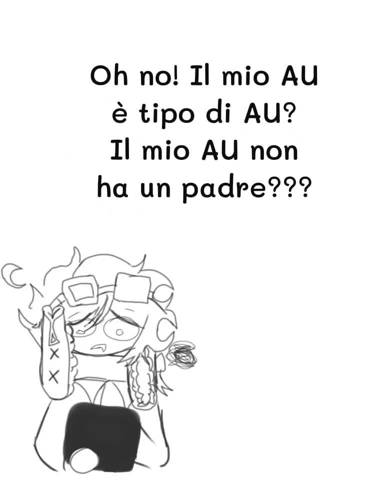 Oh no! Il mio AU è tipo di AU? Il mio AU non ha un padre???