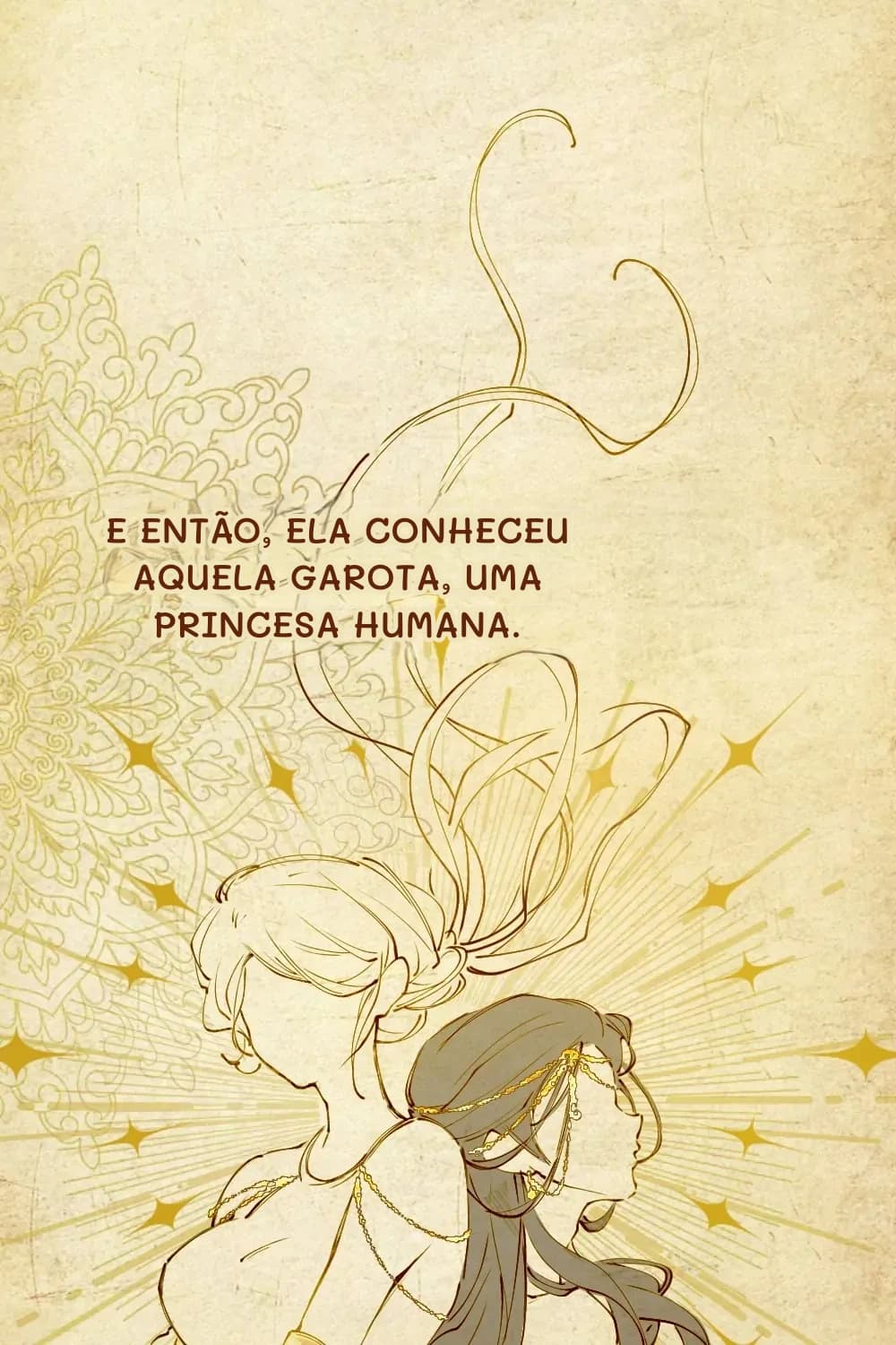 E então, ela conheceu aquela garota, uma princesa humana.