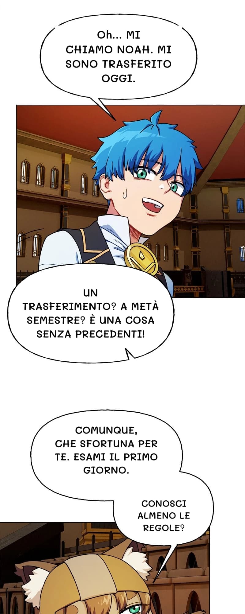 Oh... MI CHIAMO NOAH. MI SONO TRASFERITO OGGI.
Un trasferimento? A metà semestre? È una cosa senza precedenti!
Comunque, che sfortuna per te. Esami il primo giorno.
Conosci almeno le regole?