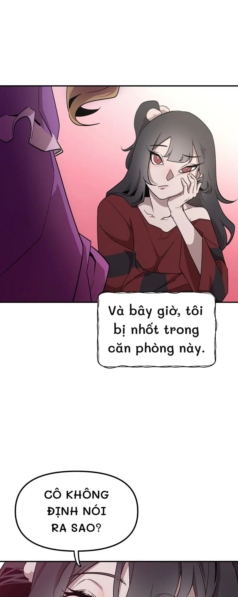 Và bây giờ, tôi bị nhốt trong căn phòng này.
Cô không định nói ra sao?