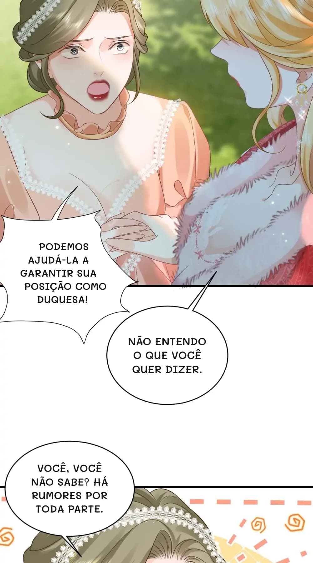 Podemos ajudá-la a garantir sua posição como Duquesa!
Não entendo o que você quer dizer.
Você, você não sabe? Há rumores por toda parte.