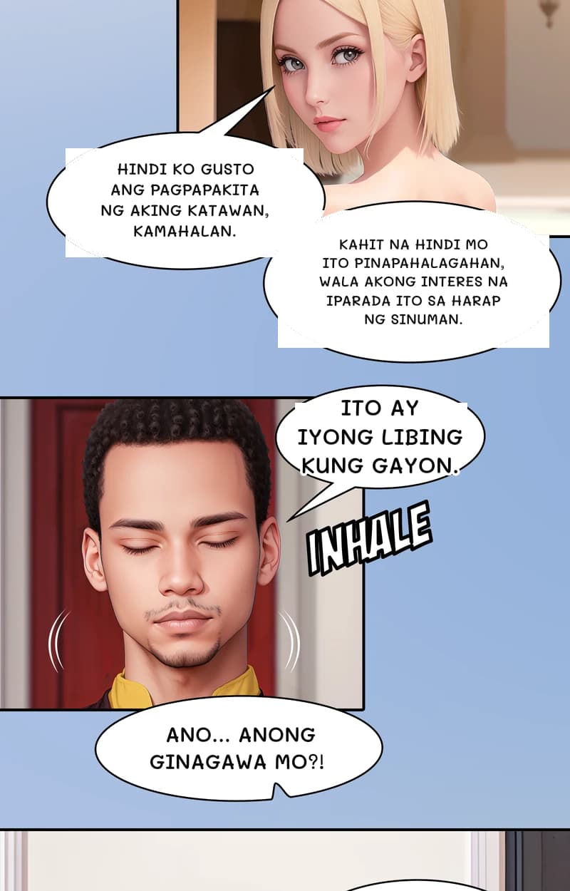 Hindi ko gusto ang pagpapakita ng aking katawan, kamahalan.
Kahit na hindi mo ito pinapahalagahan, wala akong interes na iparada ito sa harap ng sinuman.
Ito ay iyong libing kung gayon.
Ano... Anong ginagawa mo?!