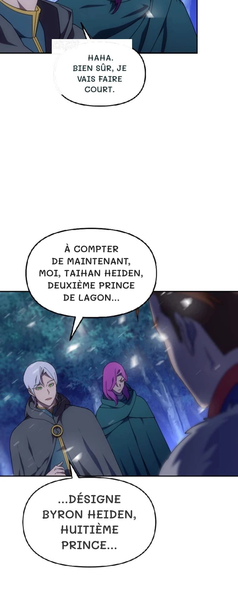 Haha. Bien sûr, je vais faire court.
À compter de maintenant, moi, Taihan Heiden, deuxième prince de Lagon…
…désigne Byron Heiden, huitième prince…