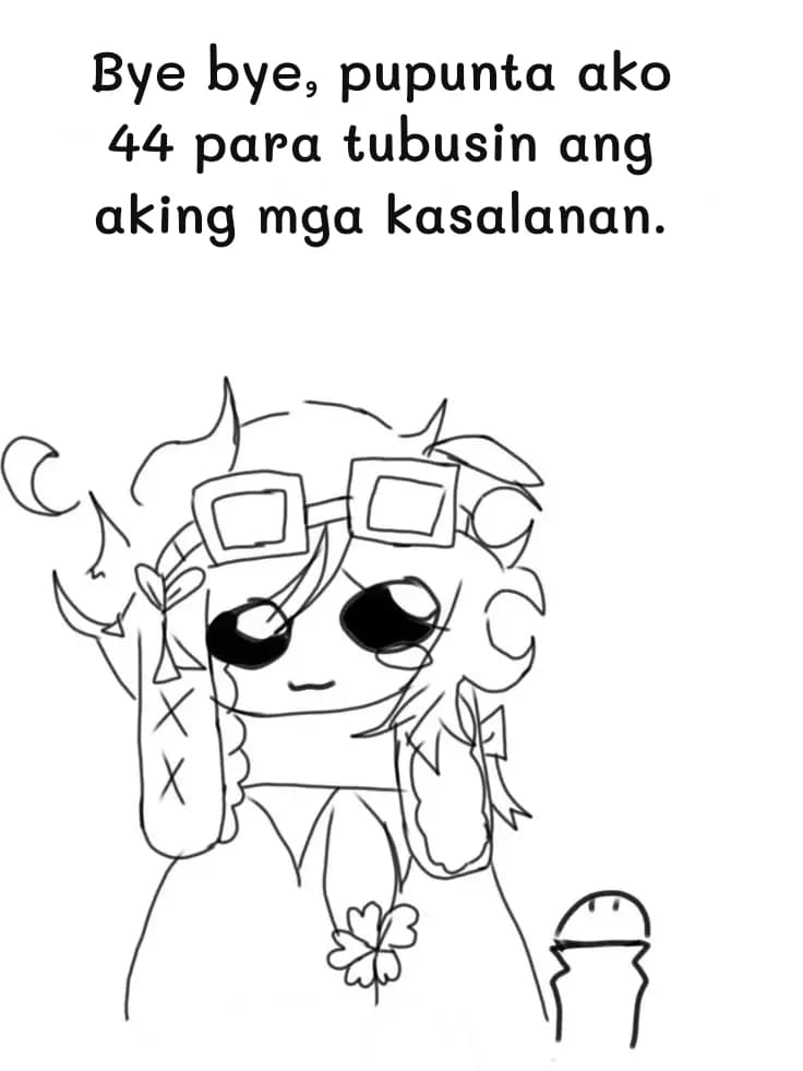 Bye bye, pupunta ako 44 para tubusin ang aking mga kasalanan.
