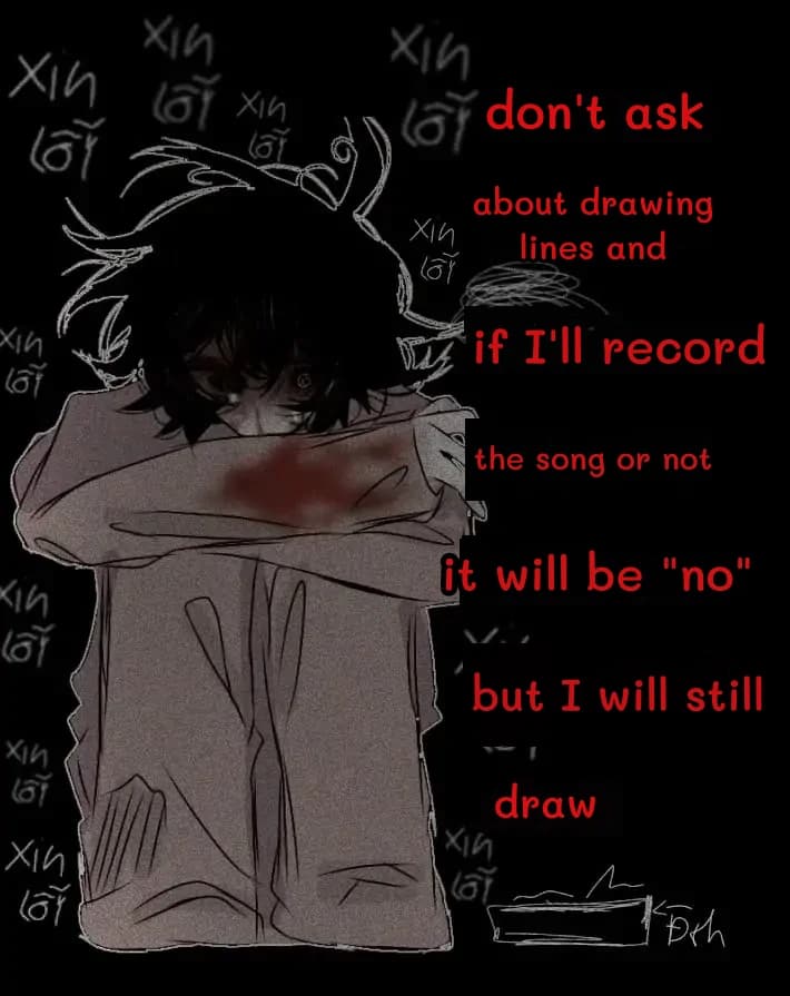 don't ask
about drawing lines and
if I'll record
the song or not
it will be "no"
but I will still
draw