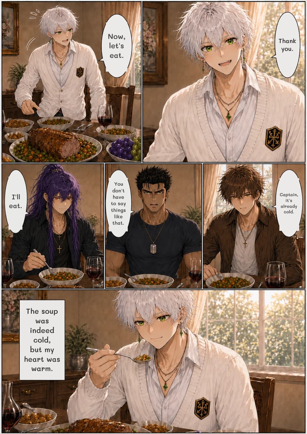 Thank you.
Now, let's eat.
Captain, it's already cold.
I'll eat.
You don't have to say things like that.
The soup was indeed cold, but my heart was warm.