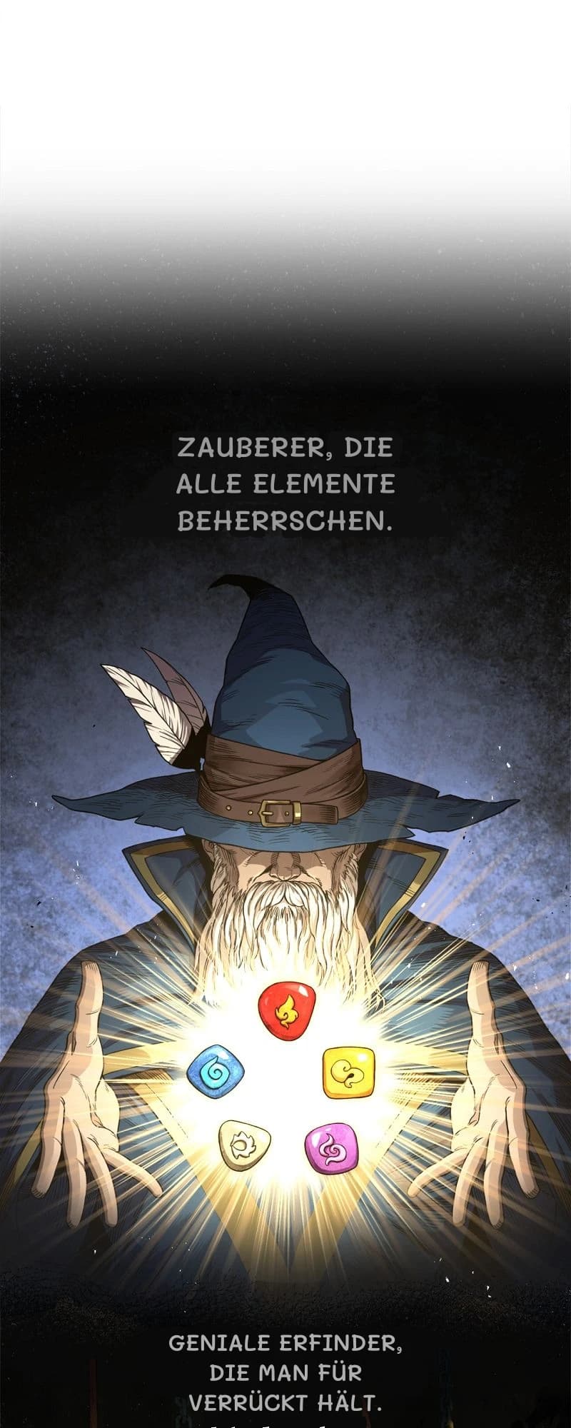 Zauberer, die alle Elemente beherrschen.
Geniale Erfinder, die man für verrückt hält.