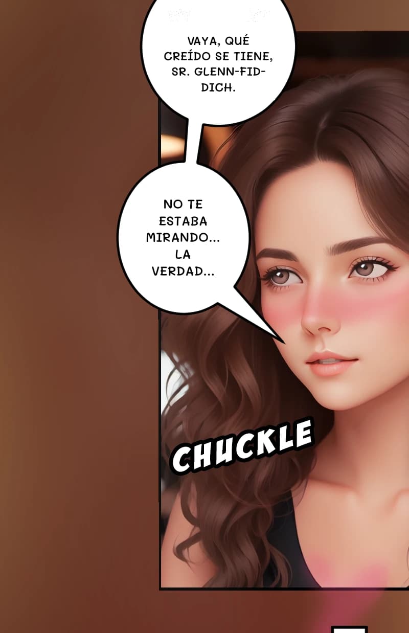 VAYA, QUÉ CREÍDO SE TIENE, SR. GLENN-FIDDICH.
NO TE ESTABA MIRANDO... LA VERDAD...