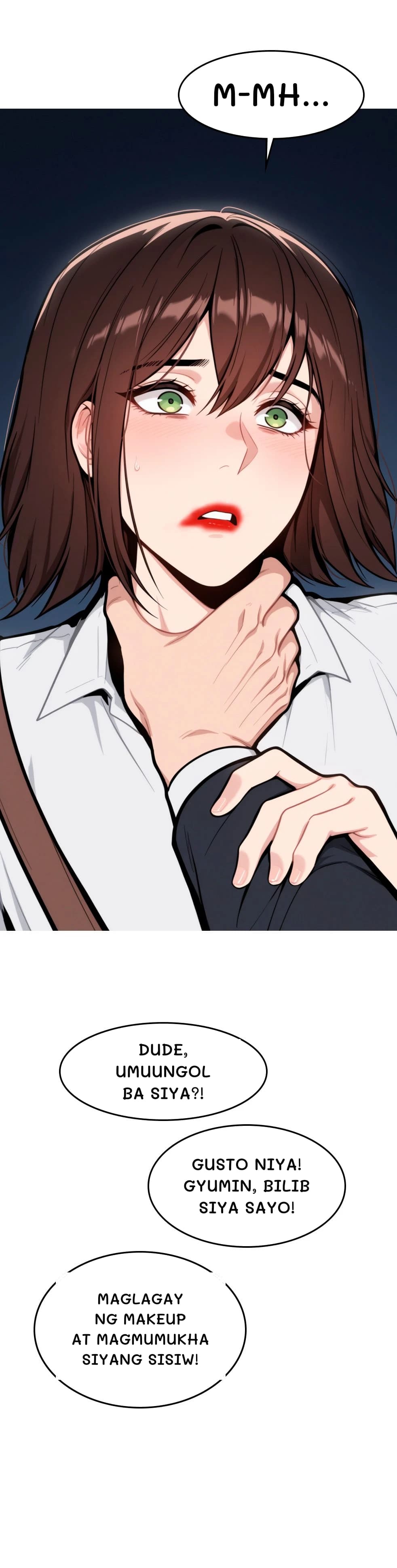 M-mh...
Dude, umuungol ba siya?!
Gusto niya! Gyumin, bilib siya sayo!
Maglagay ng makeup at magmumukha siyang sisiw!