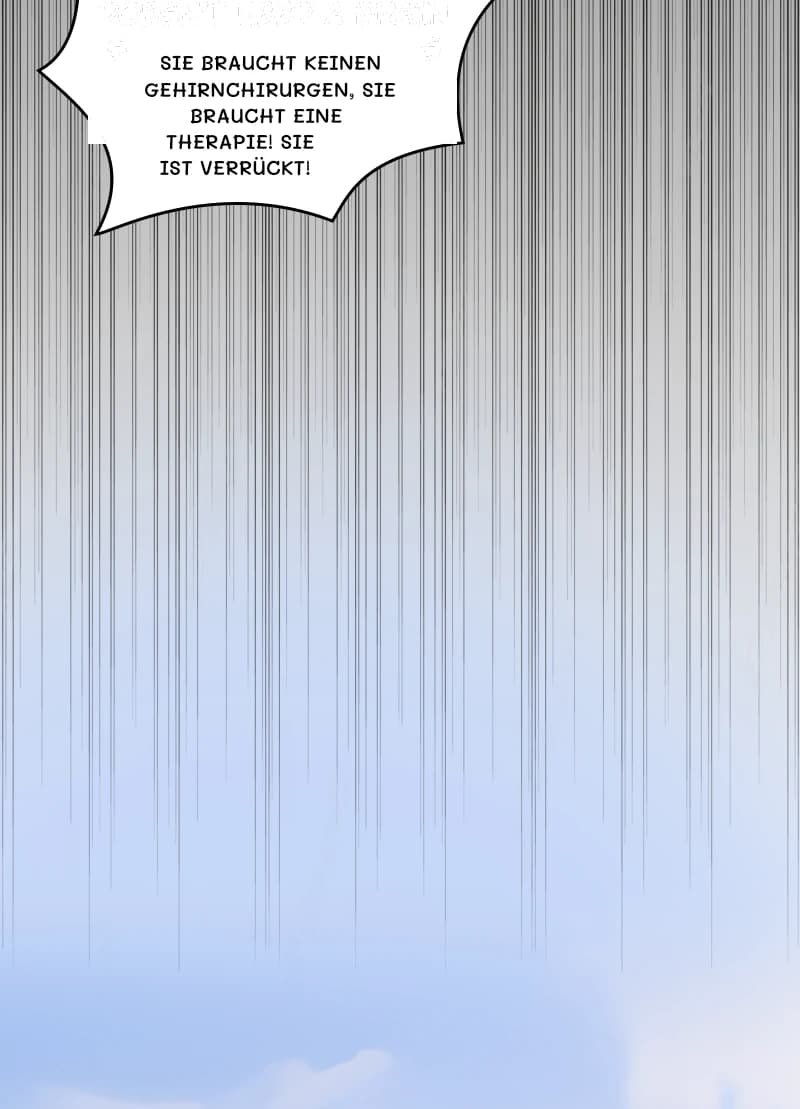 Sie braucht keinen Gehirnchirurgen, sie braucht eine Therapie! Sie ist verrückt!