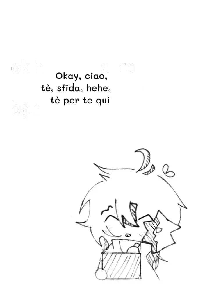 Okay, ciao, tè, sfida, hehe, tè per te qui