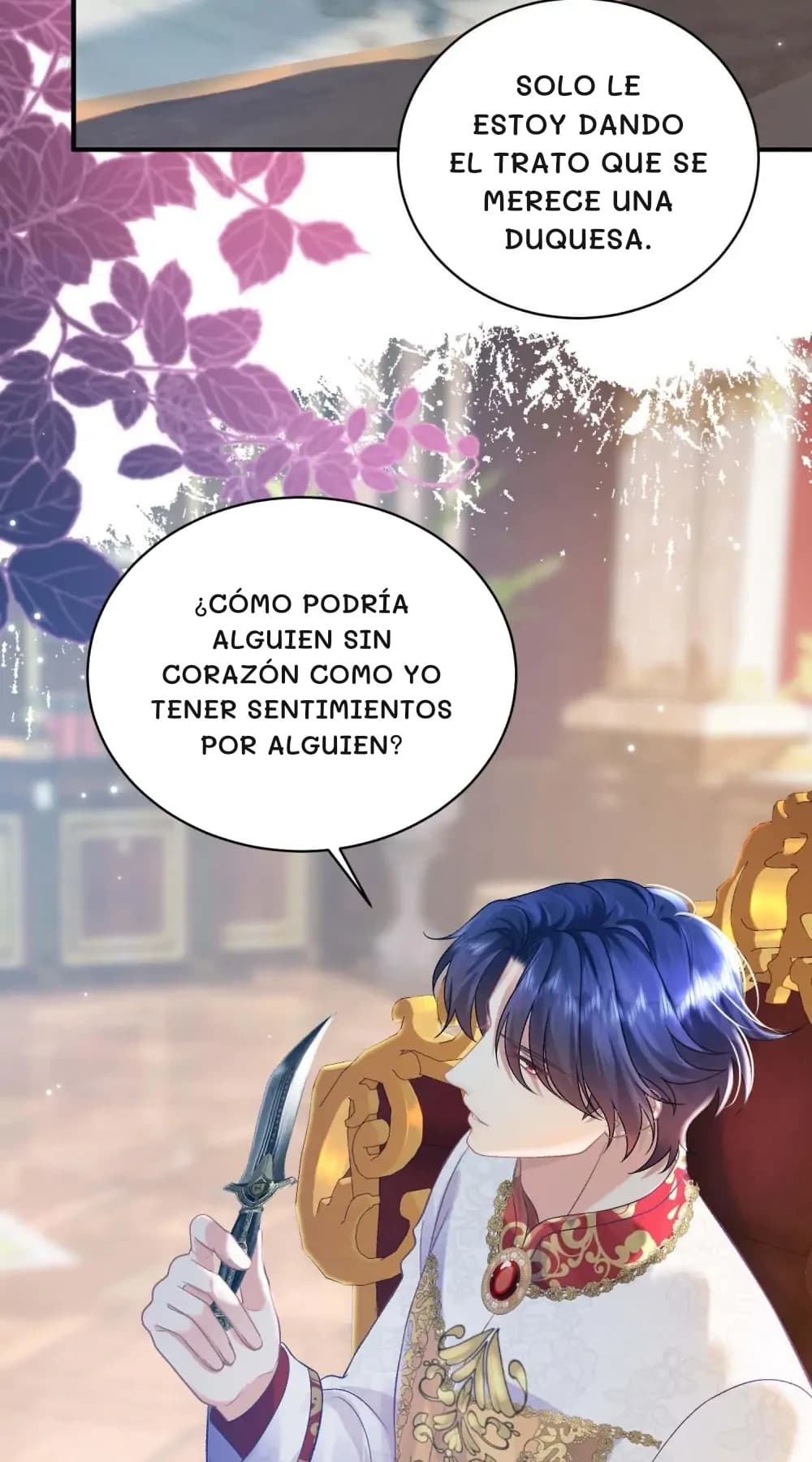 Solo le estoy dando el trato que se merece una duquesa.
¿Cómo podría alguien sin corazón como yo tener sentimientos por alguien?