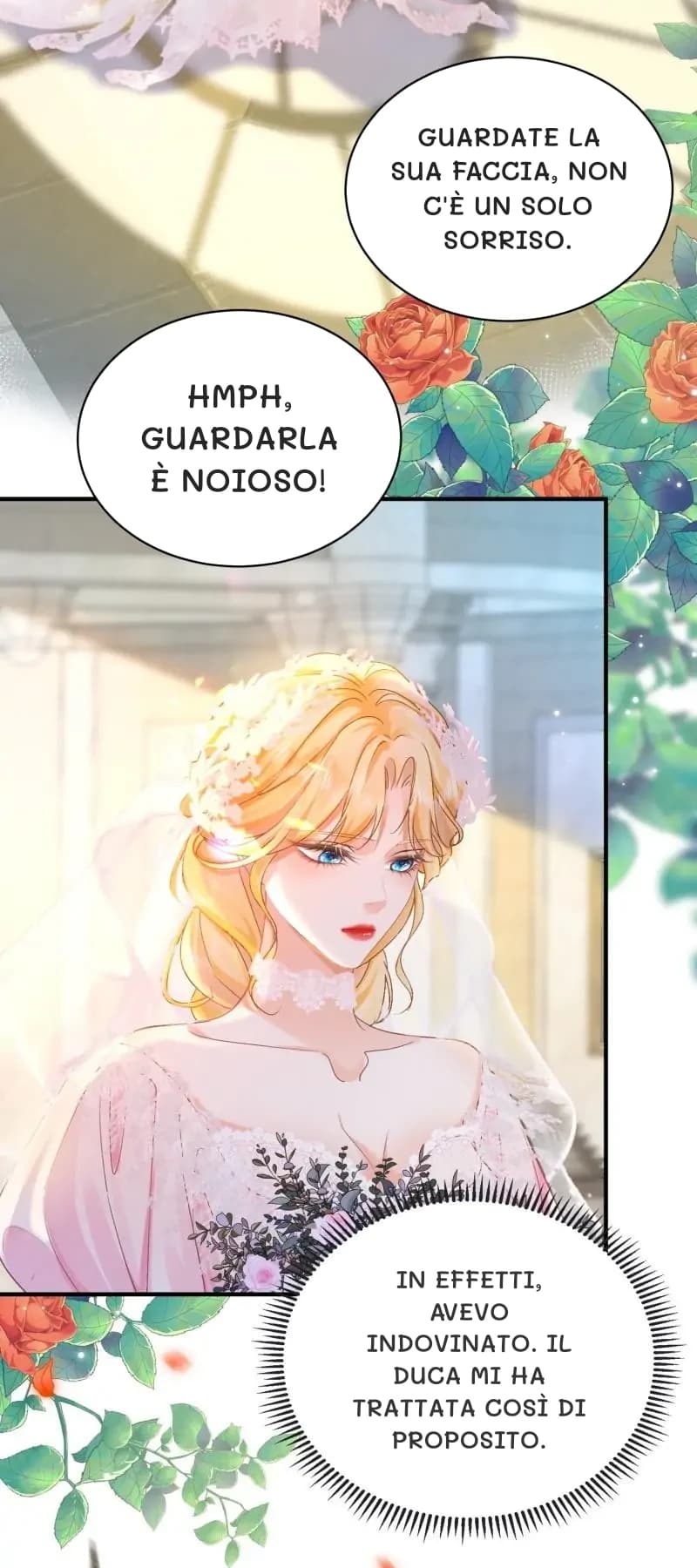 Guardate la sua faccia, non c'è un solo sorriso.
Hmph, guardarla è noioso!
In effetti, avevo indovinato. Il Duca mi ha trattata così di proposito.