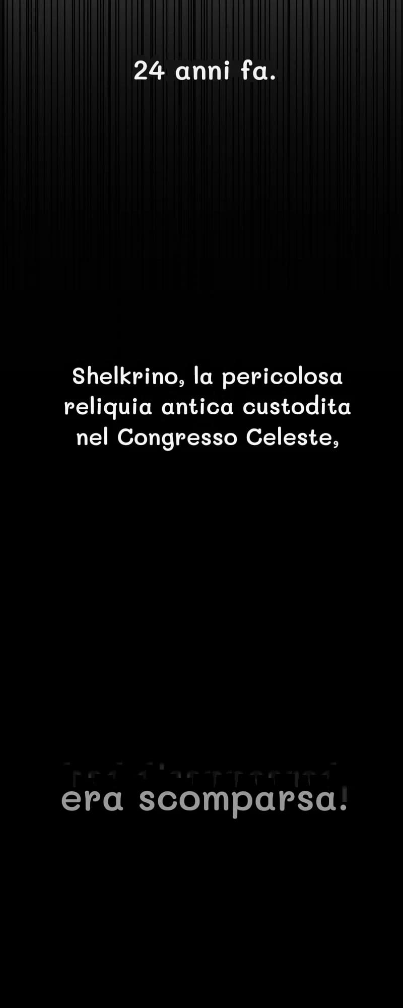 24 anni fa.
Shelkrino, la pericolosa reliquia antica custodita nel Congresso Celeste,
era scomparsa.