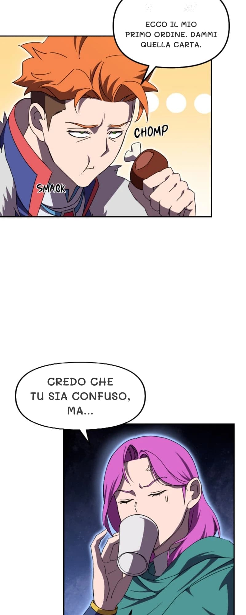 Ecco il mio primo ordine. Dammi quella carta.
Credo che tu sia confuso, ma...
