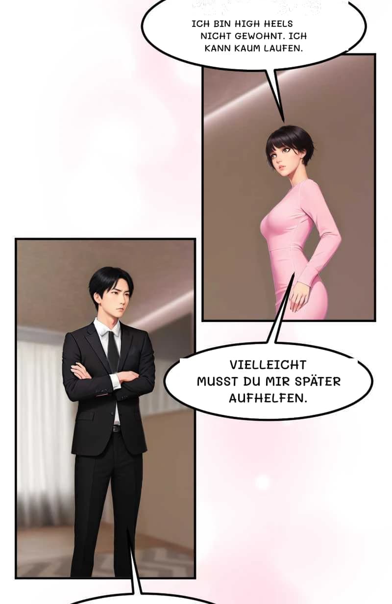 ICH BIN HIGH HEELS NICHT GEWOHNT. ICH KANN KAUM LAUFEN.
VIELLEICHT MUSST DU MIR SPÄTER AUFHELFEN.
