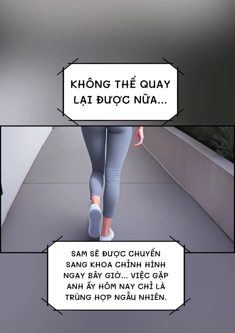 Không thể quay lại được nữa...
Sam sẽ được chuyển sang khoa chỉnh hình ngay bây giờ... Việc gặp anh ấy hôm nay chỉ là trùng hợp ngẫu nhiên.
