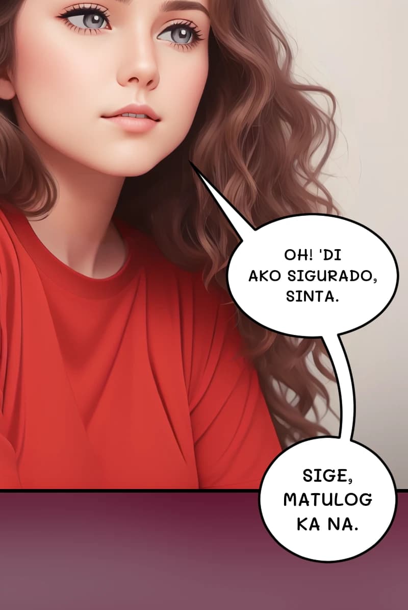 OH! 'DI AKO SIGURADO, SINTA.
Sige, matulog ka na.