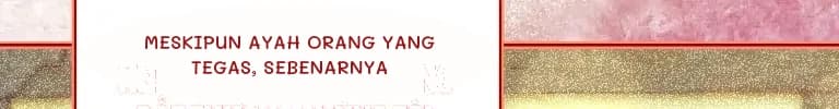 Meskipun Ayah orang yang tegas, sebenarnya