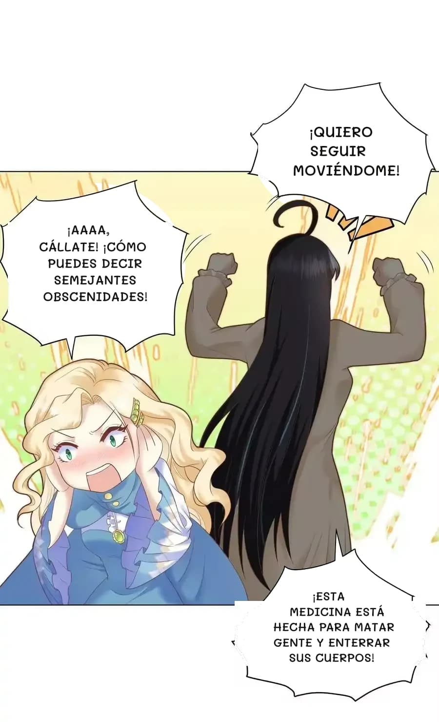 ¡Quiero seguir moviéndome!
¡Aaaa, cállate! ¡Cómo puedes decir semejantes obscenidades!
¡Esta medicina está hecha para matar gente y enterrar sus cuerpos!