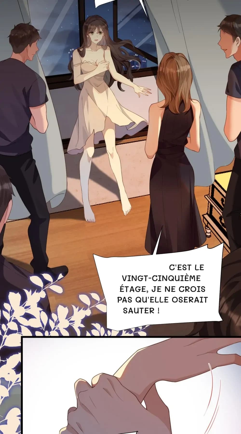 C'est le vingt-cinquième étage, je ne crois pas qu'elle oserait sauter !