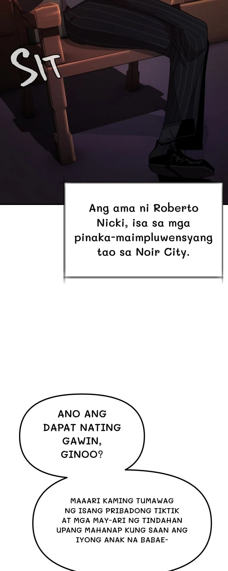 Ang ama ni Roberto Nicki, isa sa mga pinaka-maimpluwensyang tao sa Noir City.
Ano ang dapat nating gawin, ginoo?
Maaari kaming tumawag ng isang pribadong tiktik at mga may-ari ng tindahan upang mahanap kung saan ang iyong anak na babae-