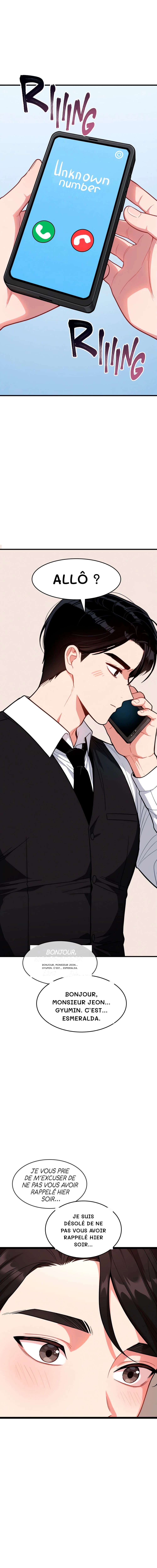 Allô ?
Bonjour, monsieur Jeon… Gyumin. C’est… Esmeralda.
Bonjour, monsieur Jeon… Gyumin. C’est… Esmeralda.
Je suis désolé de ne pas vous avoir rappelé hier soir...