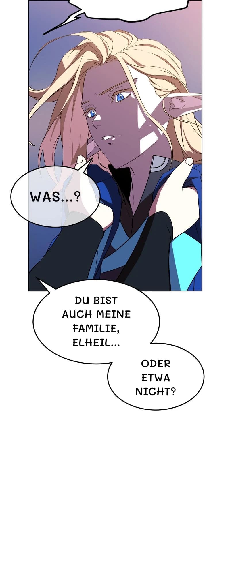 Was...?
Du bist auch meine Familie, Elheil...
Oder etwa nicht?