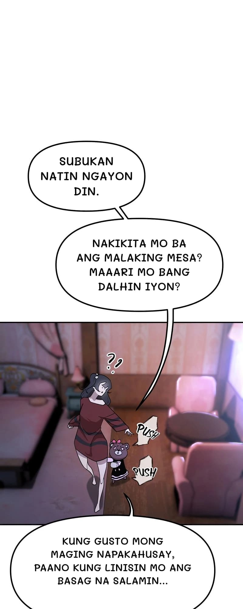 Subukan natin ngayon din.
Nakikita mo ba ang malaking mesa? Maaari mo bang dalhin iyon?
Kung gusto mong maging napakahusay, paano kung linisin mo ang basag na salamin...