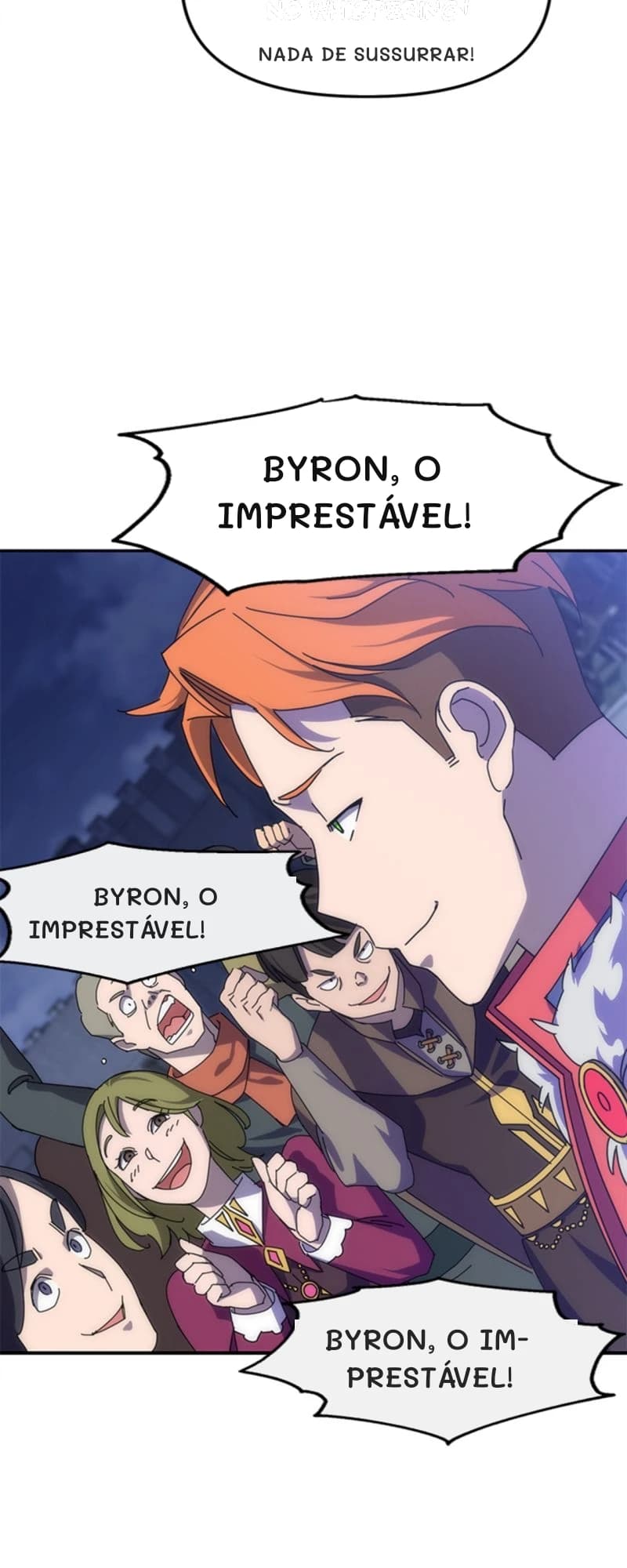 Nada de sussurrar!
Byron, o imprestável!
Byron, o imprestável!
Byron, o imprestável!