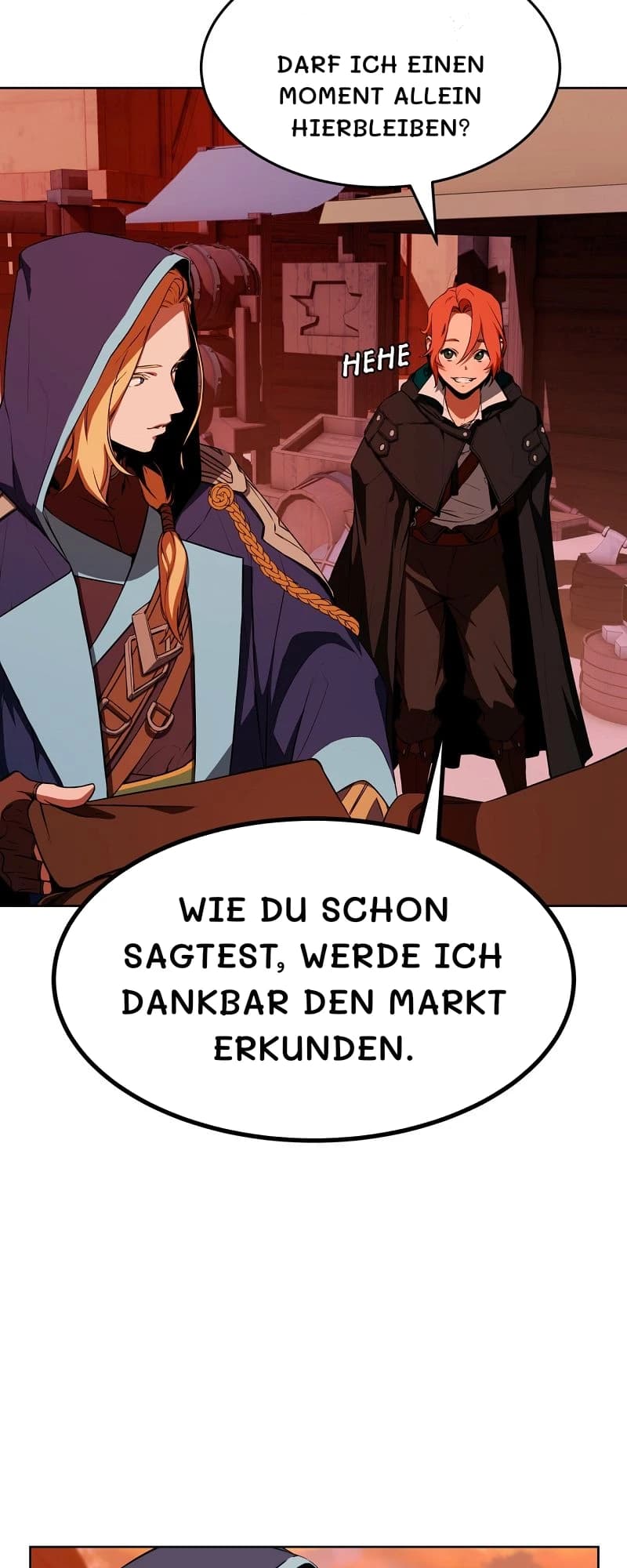 Darf ich einen Moment allein hierbleiben?
Wie du schon sagtest, werde ich dankbar den Markt erkunden.