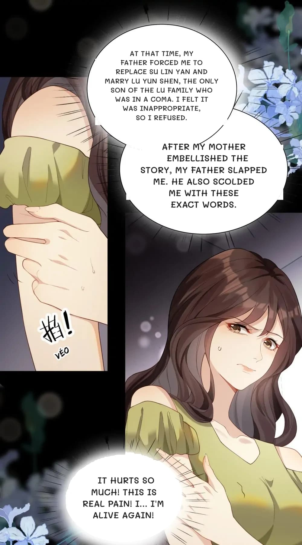 At that time, my father forced me to replace Su Lin Yan and marry Lu Yun Shen, the only son of the Lu family who was in a coma. I felt it was inappropriate, so I refused.
After my mother embellished the story, my father slapped me. He also scolded me with these exact words.
It hurts so much! This is real pain! I... I'm alive again!