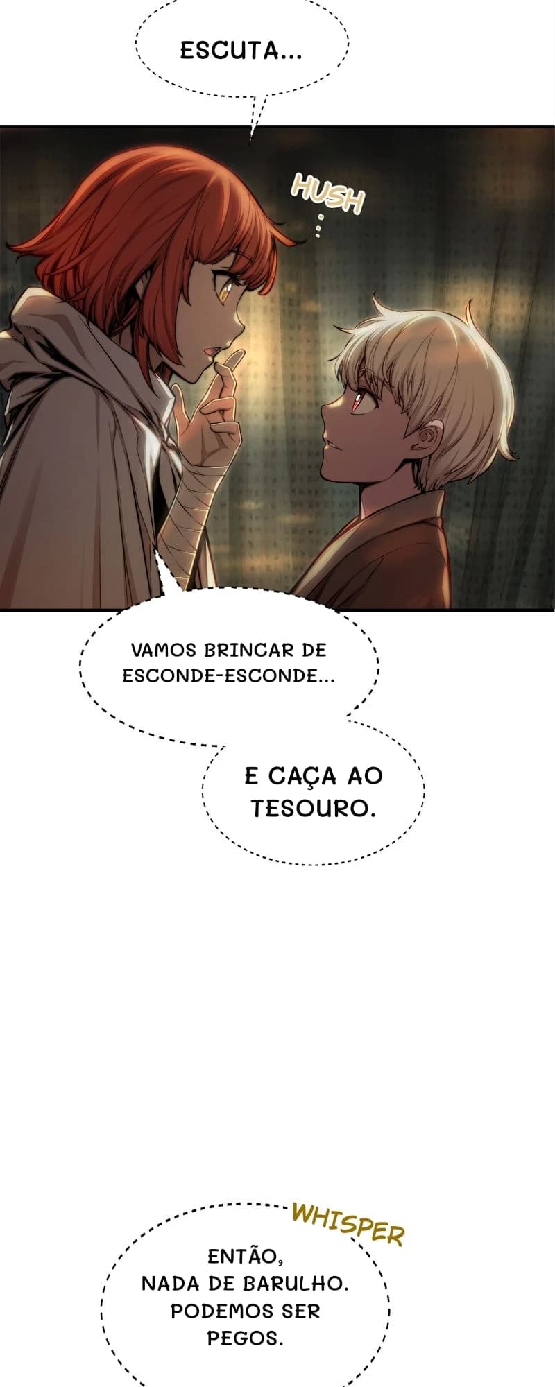 Escuta...
Vamos brincar de esconde-esconde...
E caça ao tesouro.
Então, nada de barulho. Podemos ser pegos.