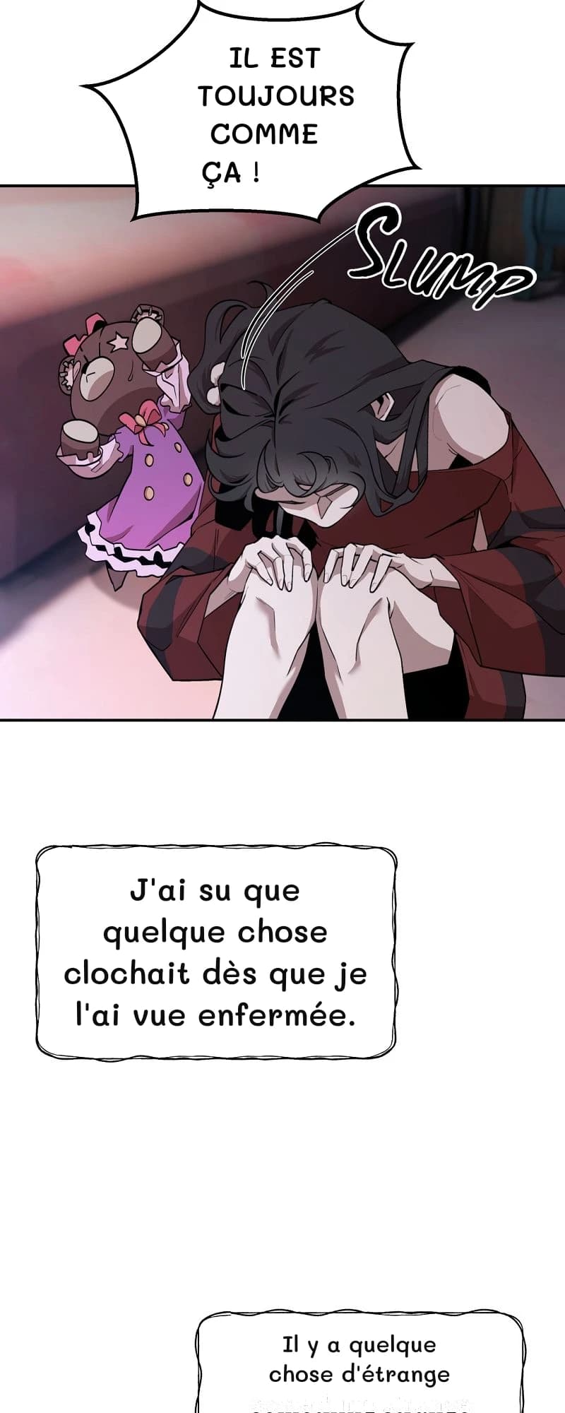 Il est toujours comme ça !
J'ai su que quelque chose clochait dès que je l'ai vue enfermée.
Il y a quelque chose d'étrange