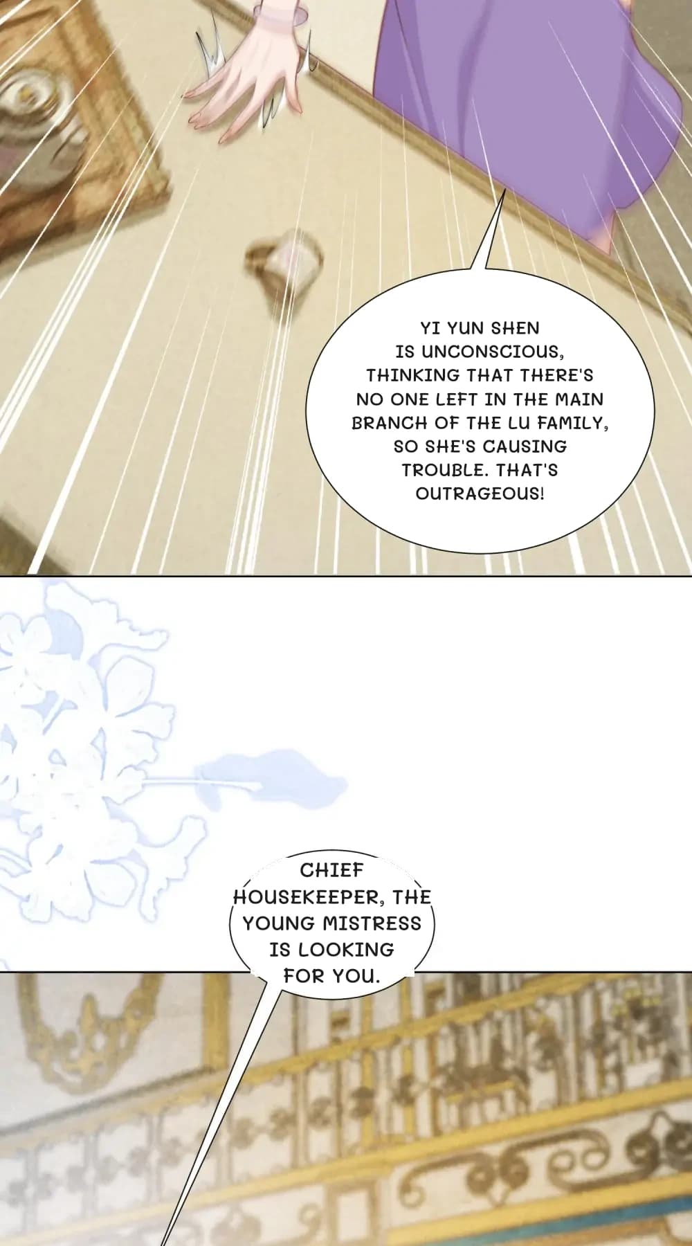 Yi Yun Shen is unconscious, thinking that there's no one left in the main branch of the Lu family, so she's causing trouble. That's outrageous!
Chief housekeeper, the young mistress is looking for you.