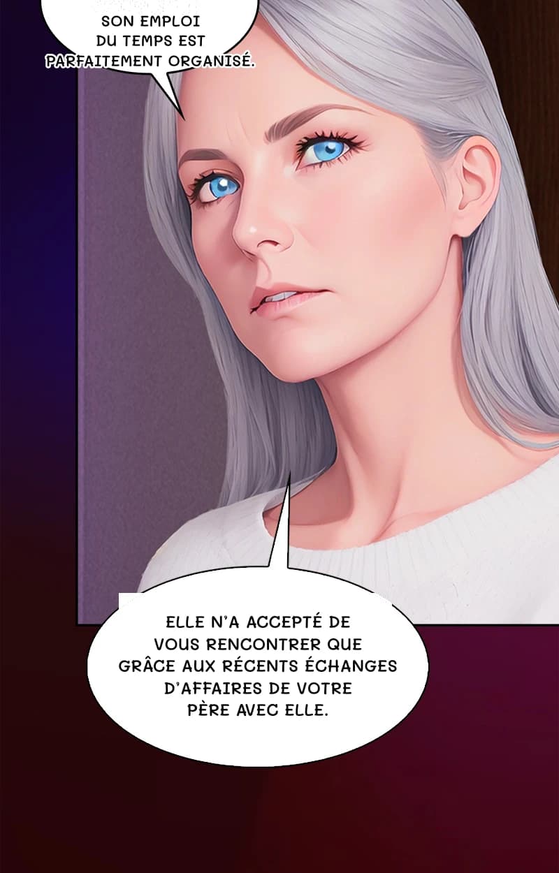Son emploi du temps est parfaitement organisé.
Elle n’a accepté de vous rencontrer que grâce aux récents échanges d’affaires de votre père avec elle.