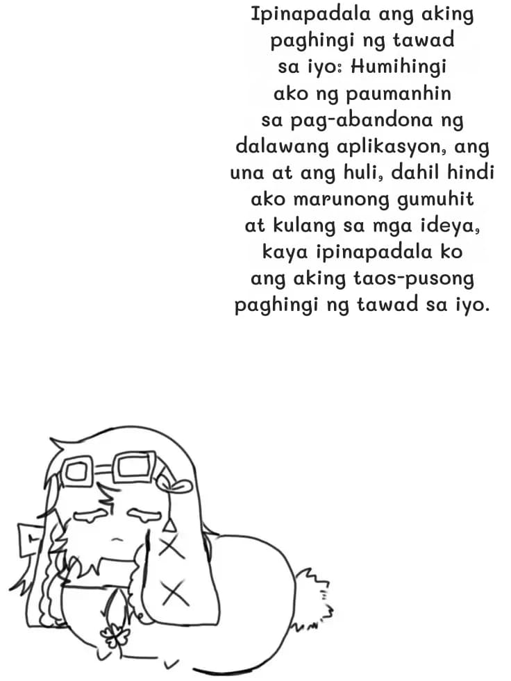 Ipinapadala ang aking paghingi ng tawad sa iyo: Humihingi ako ng paumanhin sa pag-abandona ng dalawang aplikasyon, ang una at ang huli, dahil hindi ako marunong gumuhit at kulang sa mga ideya, kaya ipinapadala ko ang aking taos-pusong paghingi ng tawad sa iyo.
