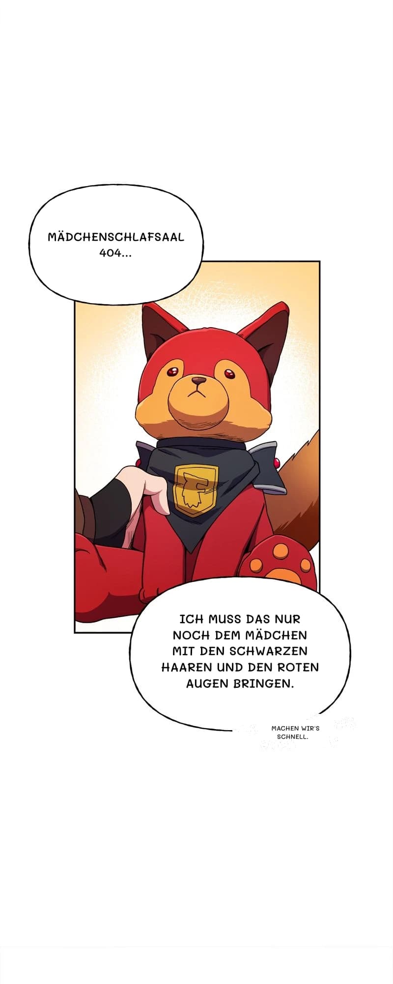 Mädchenschlafsaal 404...
Ich muss das nur noch dem Mädchen mit den schwarzen Haaren und den roten Augen bringen.
Machen wir's schnell.