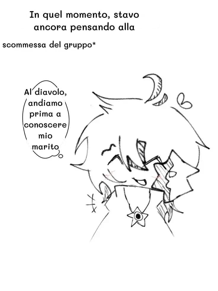 In quel momento, stavo ancora pensando alla
scommessa del gruppo*
Al diavolo, andiamo prima a conoscere mio marito