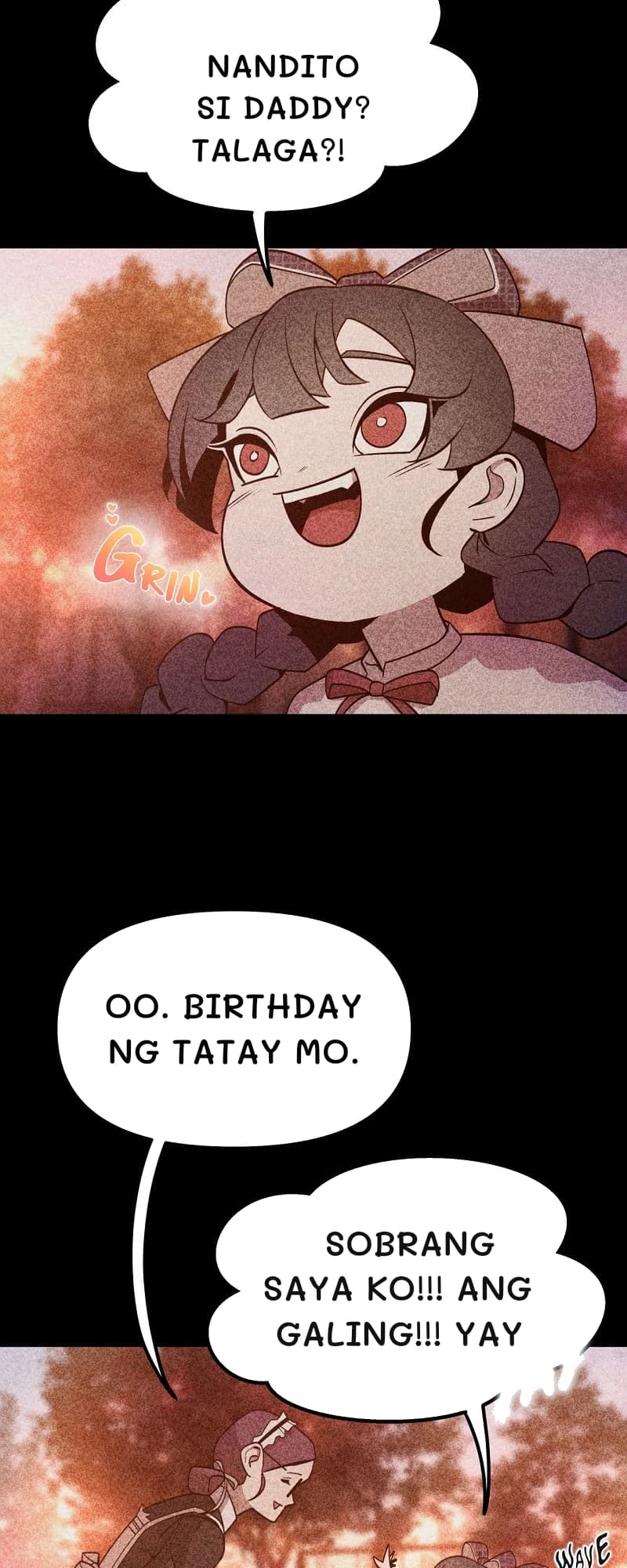Nandito si Daddy? Talaga?!
Oo. Birthday ng tatay mo.
Sobrang saya ko!!! ang galing!!! Yay